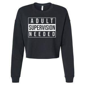 Adult Supervision Needed Funny Gift Cropped Pullover Crew