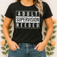 Adult Supervision Needed Funny Gift Womens T-Shirt
