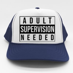 Adult Supervision Needed Funny Gift Trucker Hat