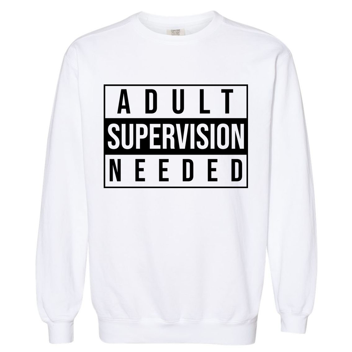 Adult Supervision Needed Funny Gift Garment-Dyed Sweatshirt