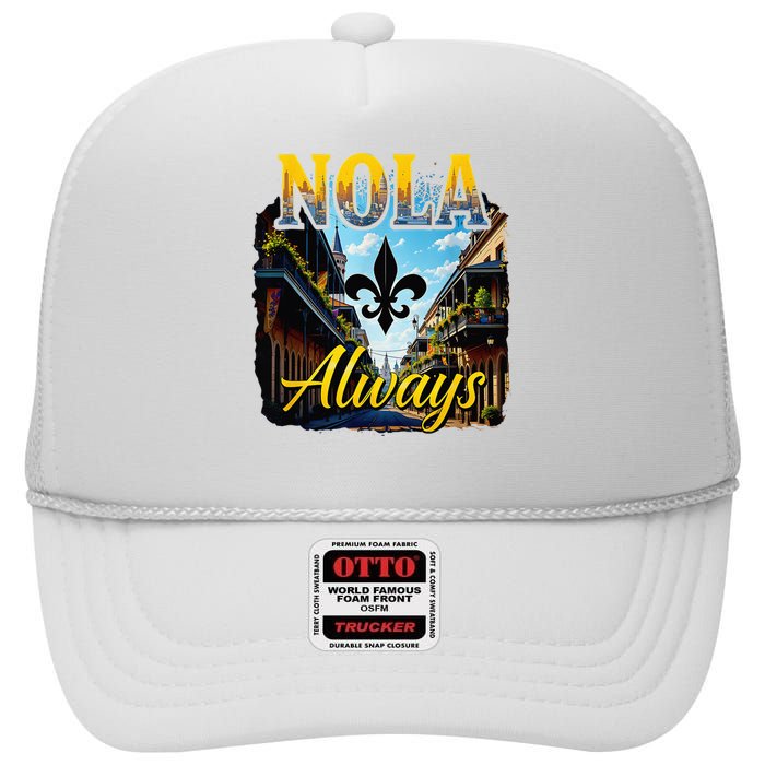 Always Support Nola Always Nola Never Forget New Orleans High Crown Mesh Back Trucker Hat