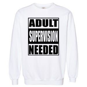 Adult Supervision Needed Garment-Dyed Sweatshirt