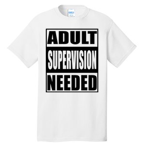 Adult Supervision Needed Tall T-Shirt