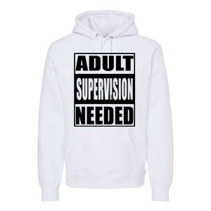 Adult Supervision Needed Premium Hoodie