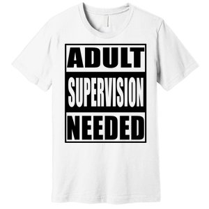 Adult Supervision Needed Premium T-Shirt