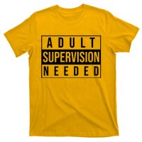 Adult Supervision Needed T-Shirt