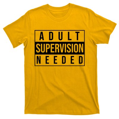 Adult Supervision Needed T-Shirt