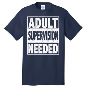 Adult Supervision Needed Funny Gift Tall T-Shirt