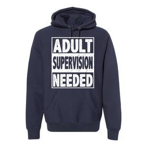 Adult Supervision Needed Funny Gift Premium Hoodie