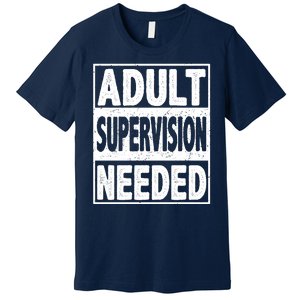 Adult Supervision Needed Funny Gift Premium T-Shirt