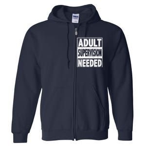 Adult Supervision Needed Funny Gift Full Zip Hoodie