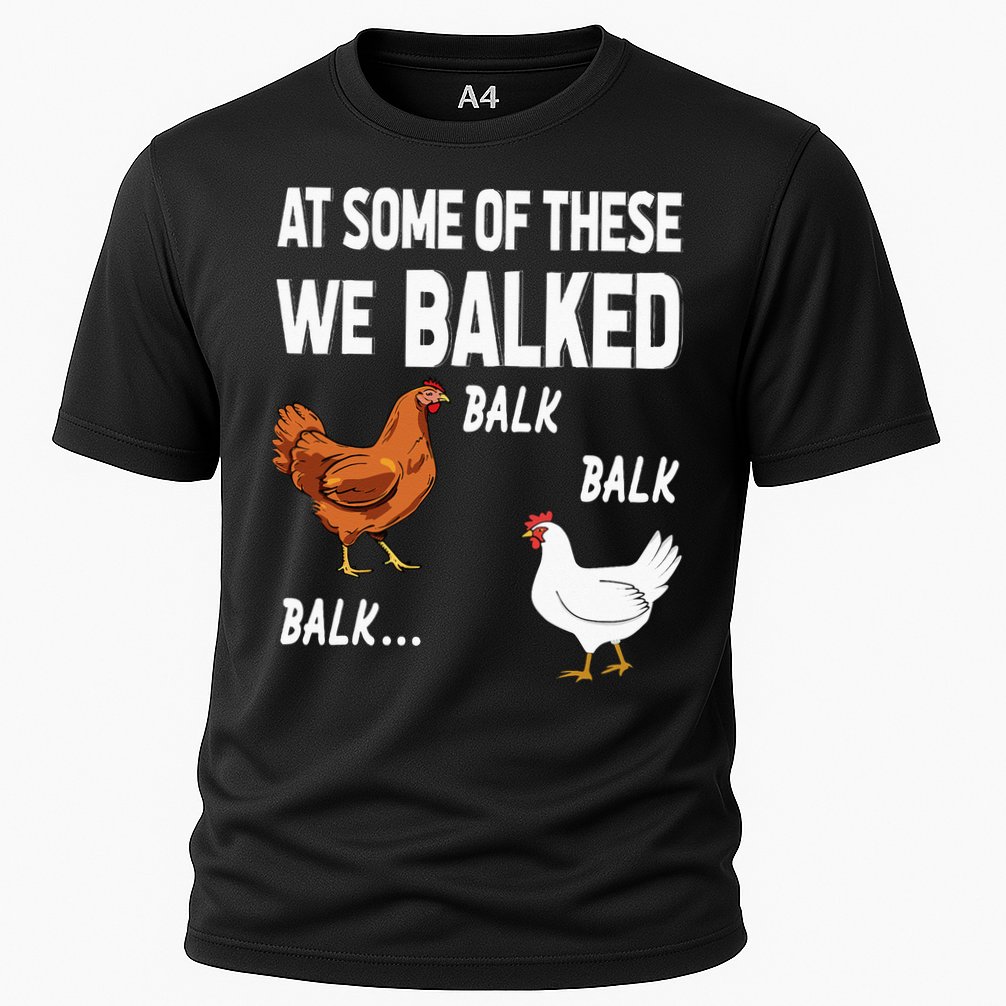 At Some Of These We Balked Chicken Lover Farmer Farm Gift Cooling Performance Crew T-Shirt
