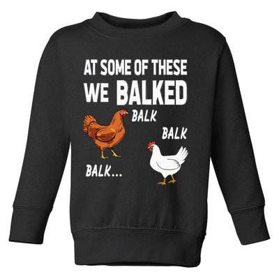 At Some Of These We Balked Chicken Lover Farmer Farm Gift Toddler Sweatshirt