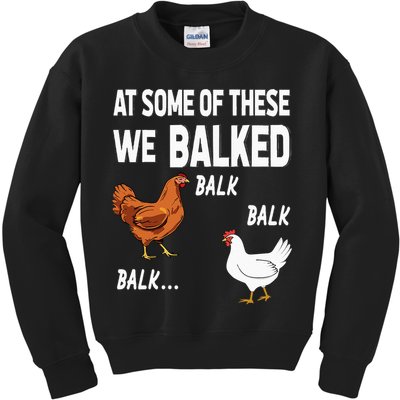 At Some Of These We Balked Chicken Lover Farmer Farm Gift Kids Sweatshirt