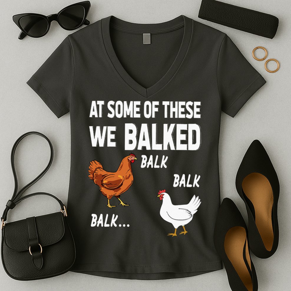 At Some Of These We Balked Chicken Lover Farmer Farm Gift Women's V-Neck T-Shirt
