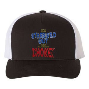 All Stressed Out And No One To Choke Yupoong Adult 5-Panel Trucker Hat