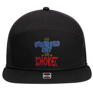 All Stressed Out And No One To Choke 7 Panel Mesh Trucker Snapback Hat