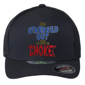 All Stressed Out And No One To Choke Flexfit Unipanel Trucker Cap