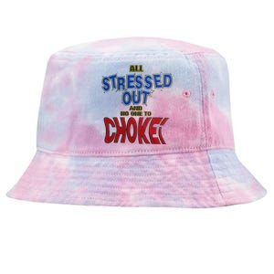 All Stressed Out And No One To Choke Tie-Dyed Bucket Hat