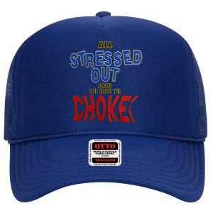 All Stressed Out And No One To Choke High Crown Mesh Back Trucker Hat