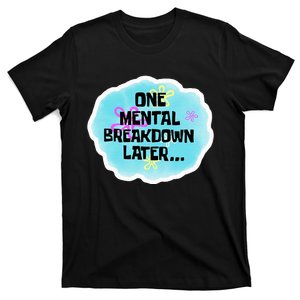 Anxiety Stress One Mental Breakdown Later Graphic T-Shirt