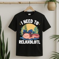 Axolotl Sleeping Pajamas I Need To Relaxalotl  T-Shirt