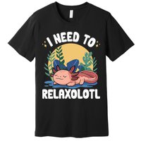Axolotl Sleeping Pajamas I Need To Relaxalotl  Premium T-Shirt