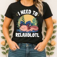 Axolotl Sleeping Pajamas I Need To Relaxalotl  Womens T-Shirt