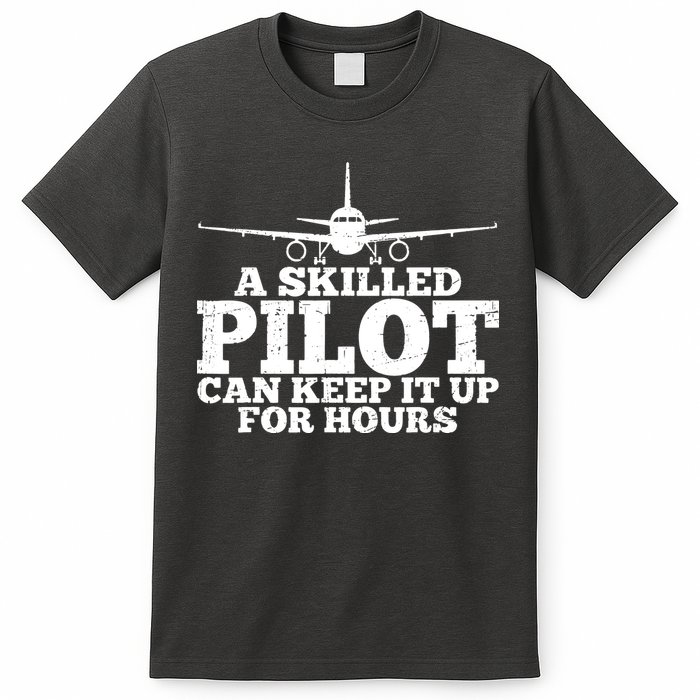 A Skilled Pilot Can Keep It Up For Hours Funny Aviation T-Shirt