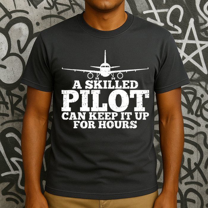 A Skilled Pilot Can Keep It Up For Hours Funny Aviation T-Shirt