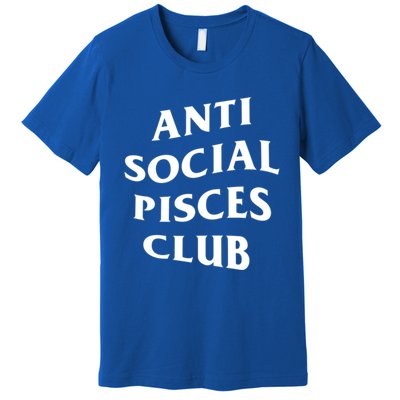 Anti Social Pisces Club Introvert Birth Sign Pisces Zodiac Cute Gift Premium T-Shirt