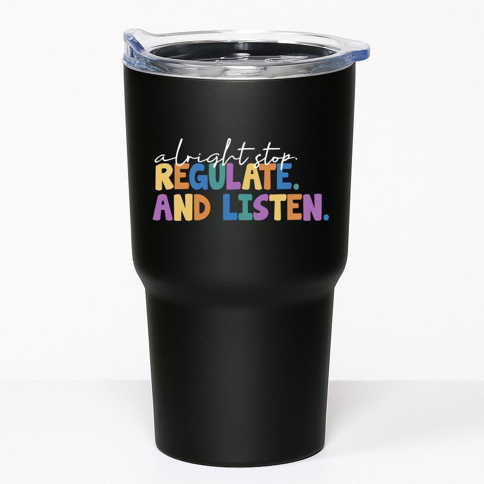 Alright Stop Regulate And Listen School Teacher Tumbler