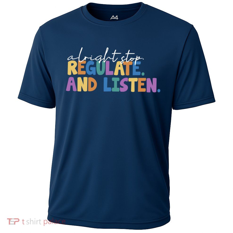 Alright Stop Regulate And Listen School Teacher Performance Shirt
