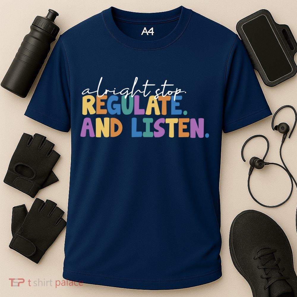 Alright Stop Regulate And Listen School Teacher Performance Shirt