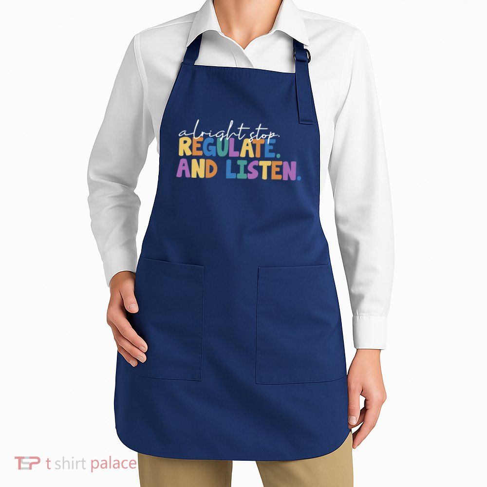Alright Stop Regulate And Listen School Teacher Apron