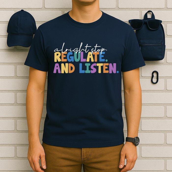 Alright Stop Regulate And Listen School Teacher T-Shirt