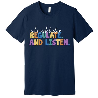 Alright Stop Regulate And Listen School Teacher Premium T-Shirt