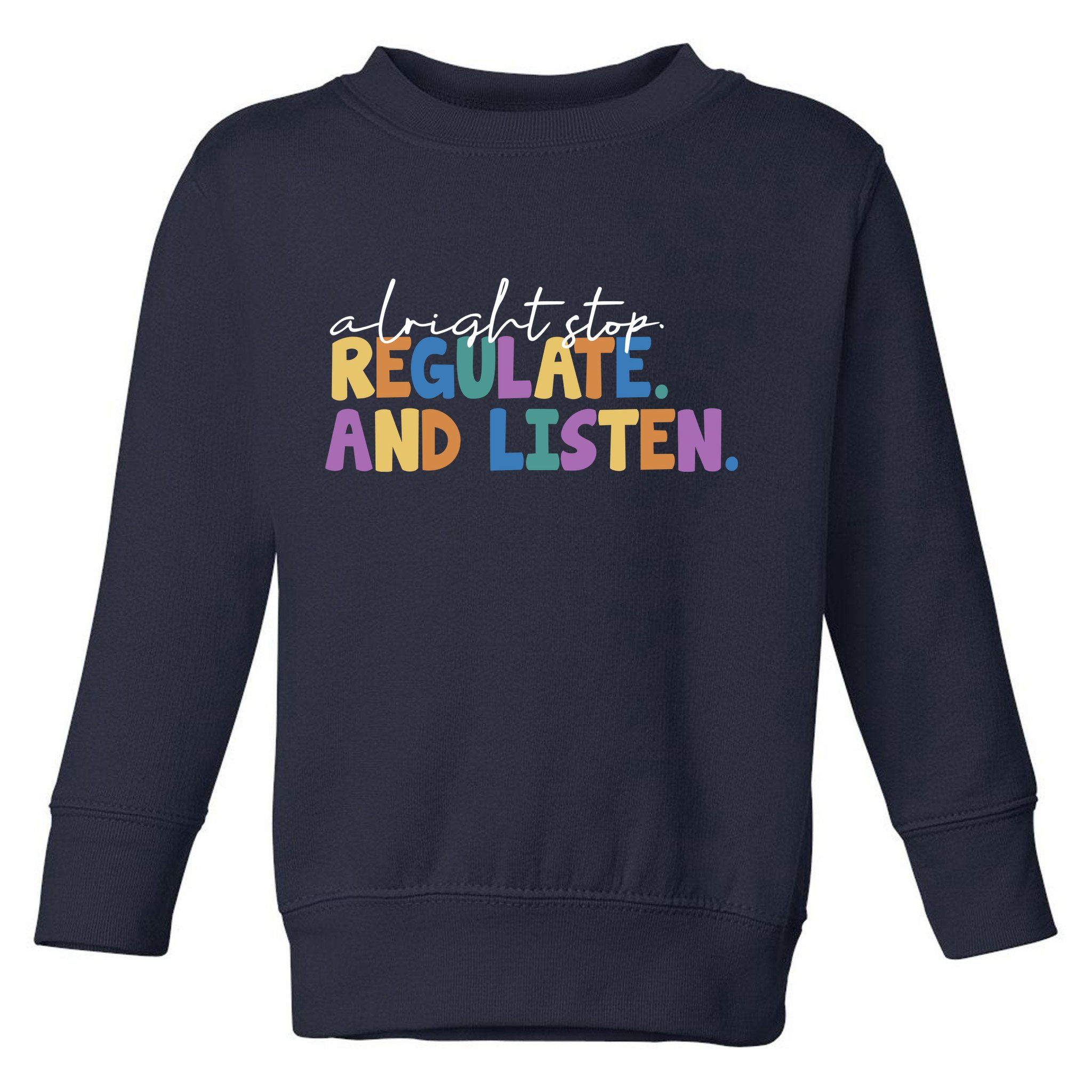 Alright Stop Regulate And Listen School Teacher Toddler Sweatshirt