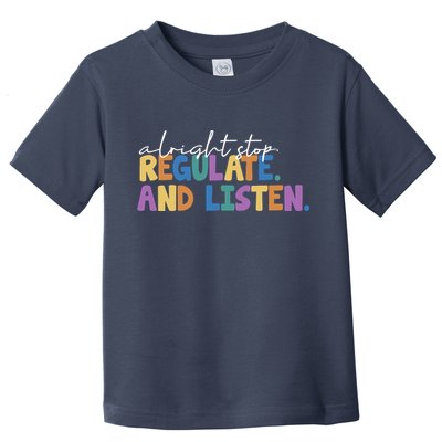 Alright Stop Regulate And Listen School Teacher Toddler T-Shirt