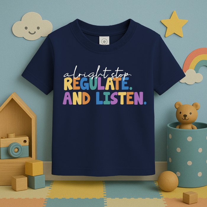 Alright Stop Regulate And Listen School Teacher Toddler T-Shirt
