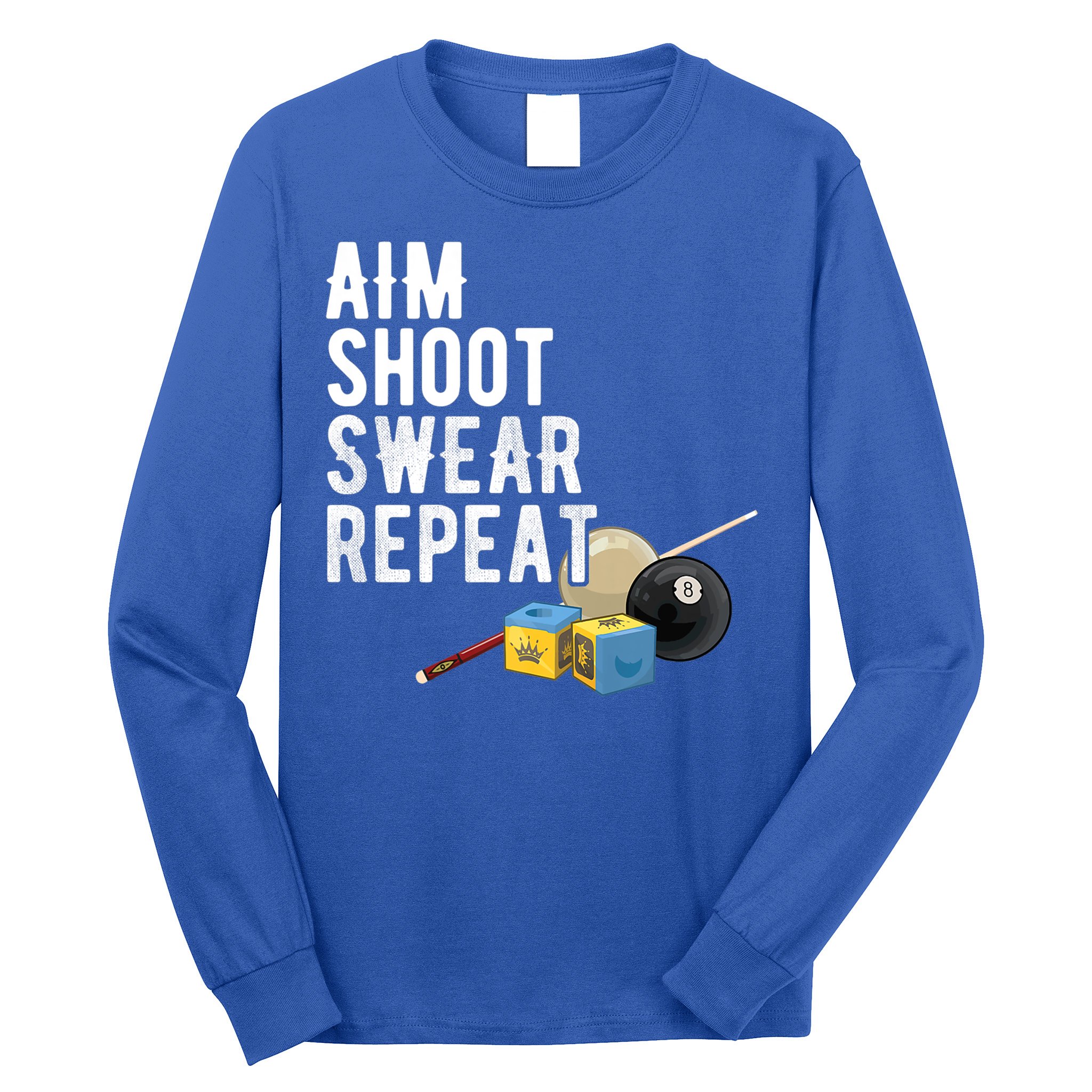 Aim Shoot Swear Repeat Cool Gift Pool Player Cool Gift Hall Shark Billiard Gift Long Sleeve Shirt