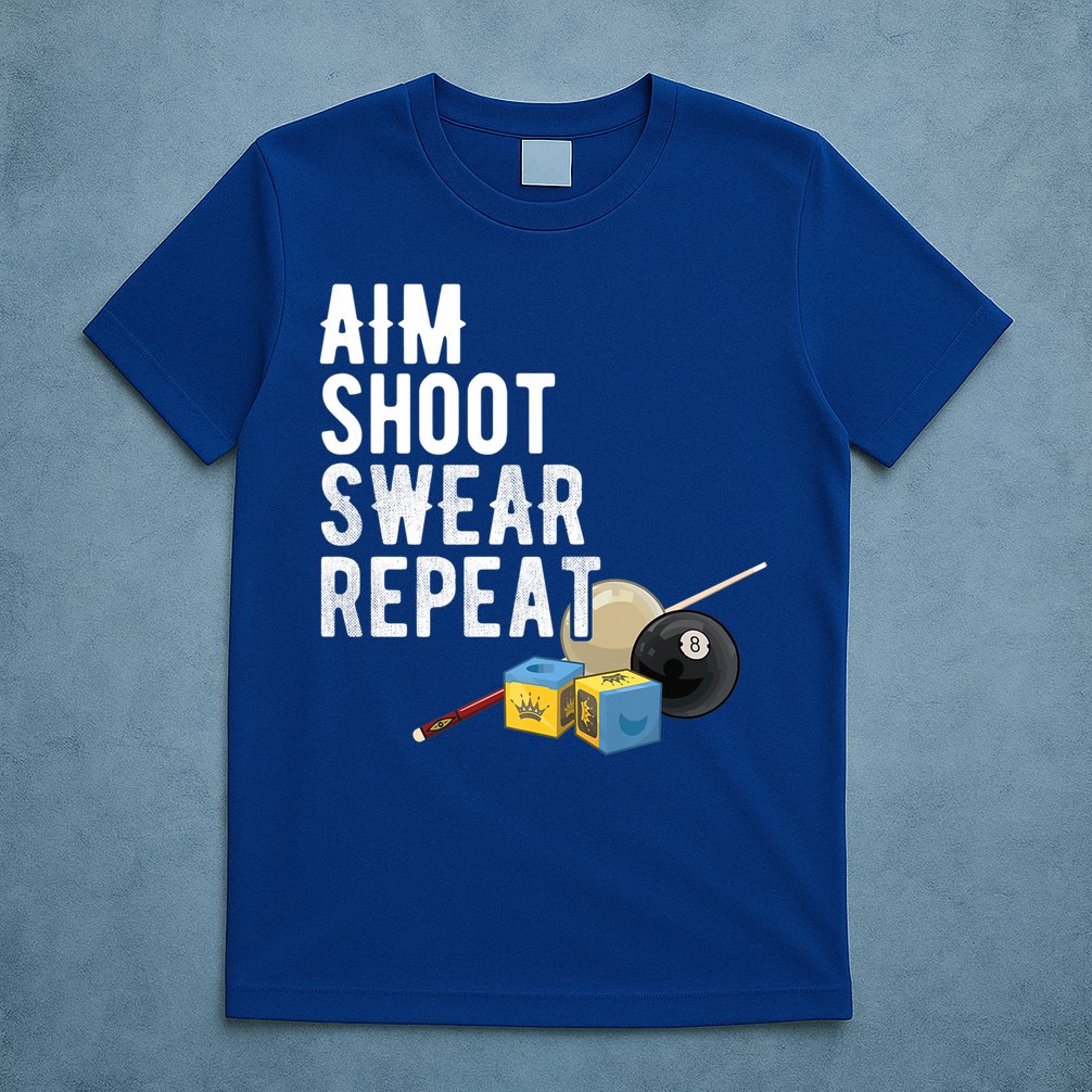 Aim Shoot Swear Repeat Cool Gift Pool Player Cool Gift Hall Shark Billiard Gift T-Shirt