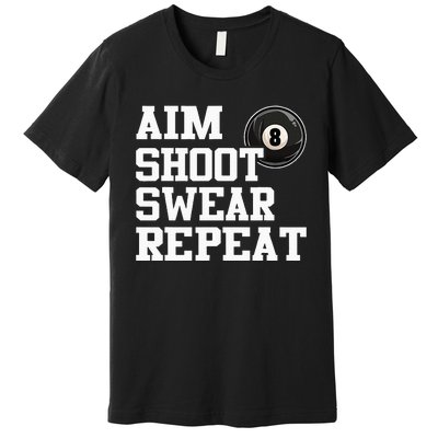 Aim Shoot Swear Repeat 8 Ball Pool Billiards Player Funny  Premium T-Shirt