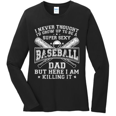 A Super Sexy Baseball Dad But Here I Am Funny Father's Day Ladies Long Sleeve Shirt