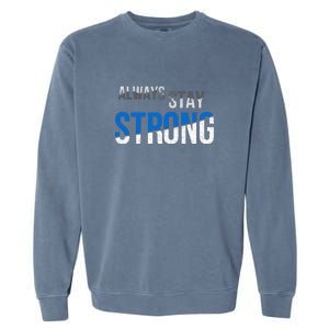 Always Stay Strong Garment-Dyed Sweatshirt