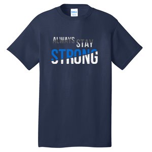 Always Stay Strong Tall T-Shirt