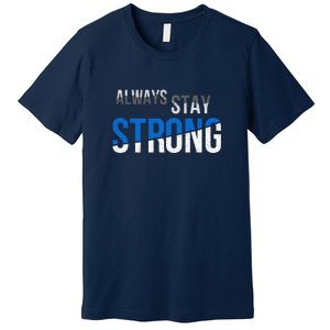 Always Stay Strong Premium T-Shirt