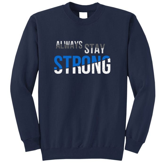 Always Stay Strong Tall Sweatshirt