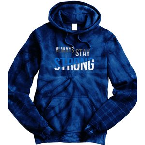 Always Stay Strong Tie Dye Hoodie