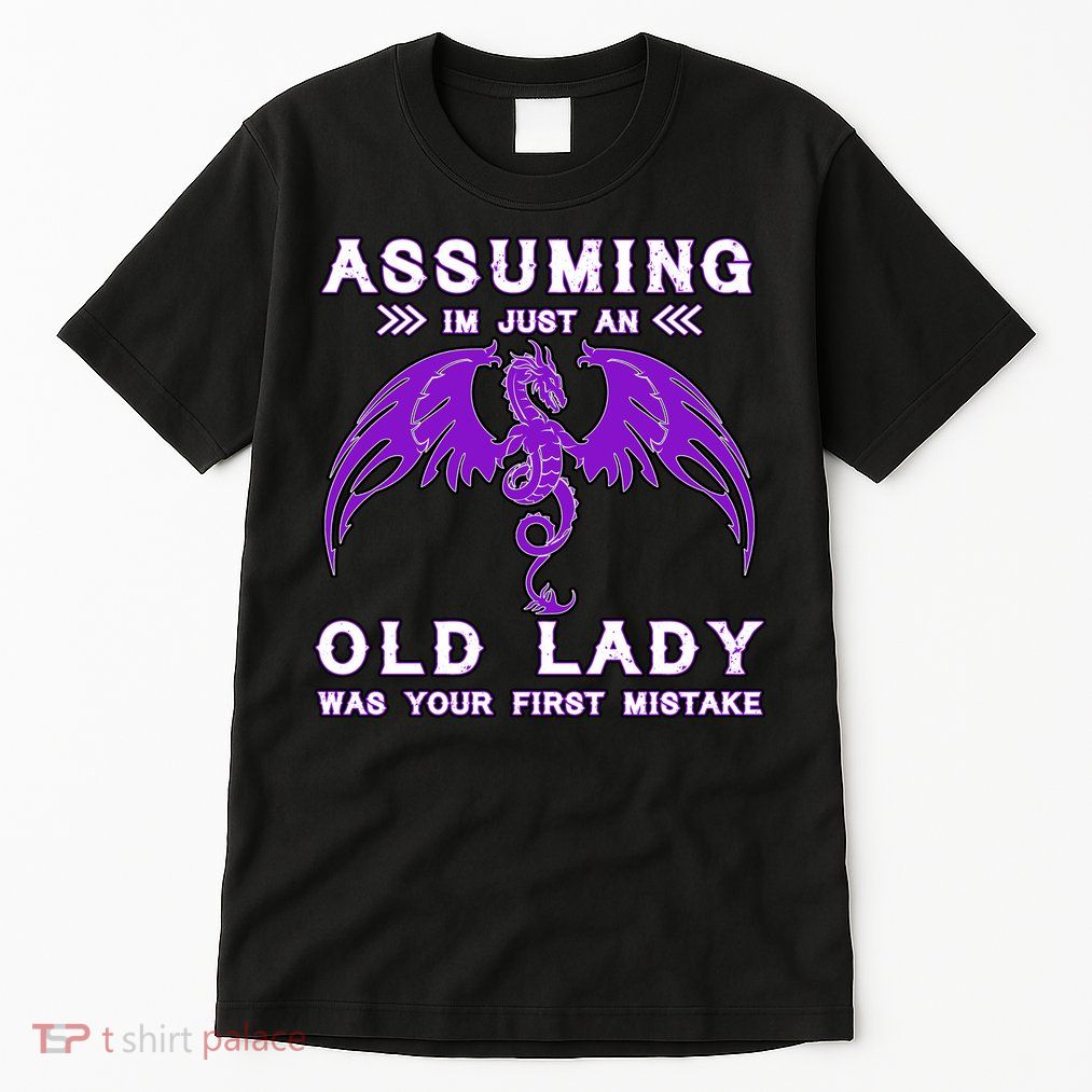Assuming I'm Just An Old Lady Was Your First Mistake Tall T-Shirt